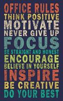 Office Rules Think positive Motivate Never give up Focus Be straight and honest Encourage Believe In Yourself Inspire Be creative Do your best