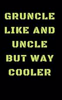 Gruncle Like An Uncle But Way Cooler: Dare to dream and Achieve - Motivational Notebook with Inspirational Cover, 150 lined pages, size 6'' X 9"