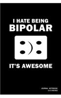 I Hate Being Bipolar It's Awesome: Notebook, Journal, Or Diary - 110 Blank Lined Pages - 6" X 9" - Matte Finished Soft Cover