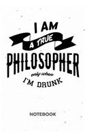 I Am A True Philosopher Only When I'm Drunk