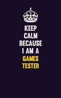 Keep Calm Because I Am A Games Tester: Motivational and inspirational career blank lined gift notebook with matte finish