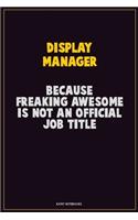 Display Manager, Because Freaking Awesome Is Not An Official Job Title: Career Motivational Quotes 6x9 120 Pages Blank Lined Notebook Journal