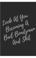 Look At You Becoming A Bail Bondsman And Shit: Blank Lined Journal Bail Bondsman Notebook & Journal (Gag Gift For Your Not So Bright Friends and Coworkers)