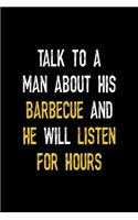 Talk To A Man About His Barbecue And He Will Listen For Hours