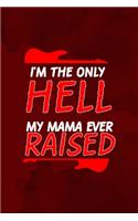 I'm The Only Hell My Mama Ever Raised: Notebook Journal Composition Blank Lined Diary Notepad 120 Pages Paperback Red Texture Hell