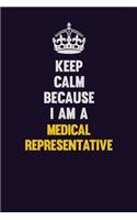 Keep Calm Because I Am A Medical Representative: Motivational and inspirational career blank lined gift notebook with matte finish