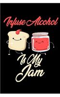 Infuse Alcohol is My Jam: Funny Infuse Alcohol Journal (Diary, Notebook) Christmas & Birthday Gift for Infuse Alcohol Enthusiasts