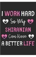 I Work Hard So My Shiranian Can Have A Better Life: Lined Journal, 120 Pages, 6 x 9, Shiranian Dog Gift Idea, Black Matte Finish (I Work Hard So My Shiranian Can Have A Better Life Journal)