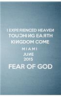 I Experienced Heaven Touching Earth Kingdom Come Miami June 2015 Fear of God A5 Lined Notebook: Funny Sayings Belief Blank Journal For Sunday Church Jesus. Unique Student Teacher Scrapbook/ Composition Great For Home School Writing