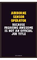 Airborne Sensor Operator, Because Freaking Awesome Is Not An Official Job Title
