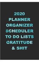 2020 Planner Organizer Scheduler To Do Lists Gratitude & Shit: 2020 Weekly Monthly Planner With Agenda & Appointments Calendar, Water Intake & Notes - 6x9 Small Size Diary - Creative Cute Funny Gag Gift for Cowo