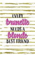 Every Brunette Needs A Blonde Best Friend: Notebook Journal Composition Blank Lined Diary Notepad 120 Pages Paperback White And Gold Blonde