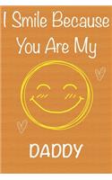 I Smile Because You Are My Daddy: Gift Book For Daddy, Christmas Gift Book, Father's Day Gifts, Birthday Gifts For Daddy, Men's Day Gifts, Memory Journal & Beautifull lined pages Not