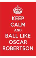 Keep Calm and Ball Like Oscar Robertson: Oscar Robertson Designer Notebook