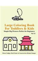 Large Coloring Book for Toddlers and Kids - Simple Big Pictures Perfect for Beginners - House Gadget, Real Estate & Construction Related Images Vol 15