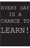 Everyday is a chance to learn!