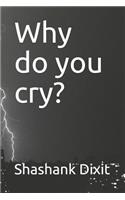 Why Do You Cry?
