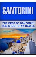 Santorini: The Best Of Santorini For Short Stay Travel