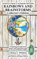 Rainbows and Brainstorms Collector's Edition: Navigating through Brain Surgery and Depression amid the Arrival of Rainbow Babies(BOOK3 Journals from a Warrior's Mother)