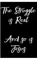 The Struggle Is Real and So Is Jesus