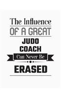 The Influence of a Great Judo Coach Can Never Be Erased: Blank Line Judo Coach Appreciation Notebook (8.5 X 11 - 110 Blank Pages)