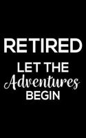 Retired Let The Adventures Begin: 6x9 Notebook, Ruled, Funny Retirement Planner Notebook, Vacation Planner, Bucket List Journal for Retired Men, Women