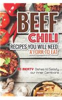 Beef Chili Recipes You Will Need a Fork to Eat: 30 Meaty Dishes to Satisfy Your Inner Carnivore