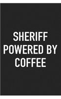 Sheriff Powered by Coffee: A 6x9 Inch Matte Softcover Journal Notebook with 120 Blank Lined Pages and a Funny Caffeine Loving Cover Slogan