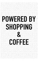 Powered by Shopping and Coffee: A 6x9 Inch Matte Softcover Journal Notebook with 120 Blank Lined Pages and a Funny Caffeine Loving Cover Slogan