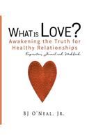 What is Love? Awakening the Truth for Healthy Relationships