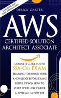 Aws Certified Solution Architect Associate: The Complete Guide To The Ssa C02 Exam, Traning To Expand Your Knowledge Before Exams, Useful Tips On How To Start Your New Career and Approach A Ne