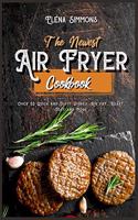 The Newest Air Fryer Cookbook: Over 50 Quick And Tasty Dishes Air Fry, Roast, Toast And More