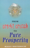 From Credit Crunch to Pure Prosperity