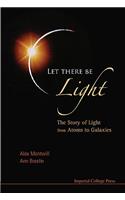 Let There Be Light: The Story of Light from Atoms to Galaxies