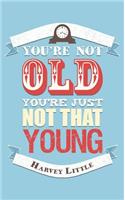 You're Not Old, You're Just Not That Young