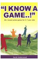 I Know a Game..!: 60+ Instant Action Games for 3-7 Year Olds