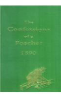 The Confessions of a Poacher 1890: The Nineteenth Century Reminiscences of an Exponent of the Fine Art of Poaching