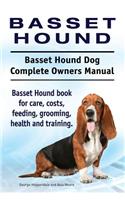 Basset Hound. Basset Hound Dog Complete Owners Manual. Basset Hound book for care, costs, feeding, grooming, health and training.