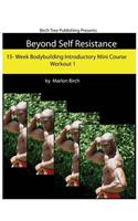 Beyond Self Resistance Bodybuilding Mini Course Workout 1