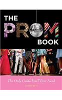 The Prom Book: The Only Guide You'll Ever Need