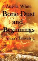 Bone Dust and Beginnings: Alexa's Travels: Book 1