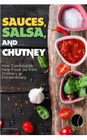 Sauces, Salsa, and Chutney: How Condiments Help Food Go from Ordinary to Extraordinary
