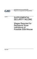 Supplemental security income, wages reported for recipients show indications of possible SSN missue: report to congressional requesters.