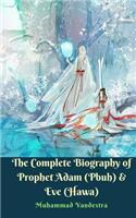 The Complete Biography of Prophet Adam (Pbuh) & Eve (Hawa)