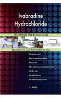 Ivabradine Hydrochloride; The Ultimate Step-By-Step Guide