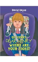Oh Henry, Dear Henry Where Are Your Shoes?