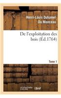 de l'Exploitation Des Bois, Ou Moyens de Tirer Un Parti Avantageux Des Taillis. T.1