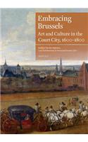 Embracing Brussels: Art and Culture in the Court City, 1600-1800