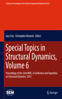 Special Topics in Structural Dynamics, Volume 6: Proceedings of the 32nd Imac, a Conference and Exposition on Structural Dynamics, 2014