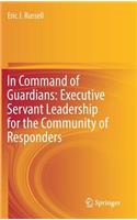 In Command of Guardians: Executive Servant Leadership for the Community of Responders